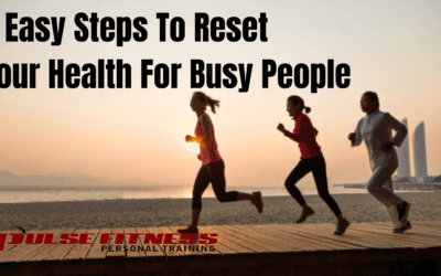 3 Easy Steps To Reset Your Health For Busy People